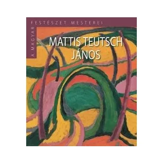 Mattis Teutsch János - A magyar festészet mesterei