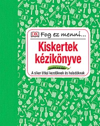 Kiskertek kézikönyve - A siker titkai kezdőknek és haladóknak