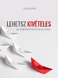 Lehetsz kivételes - Az énmárkaépítés alapjai