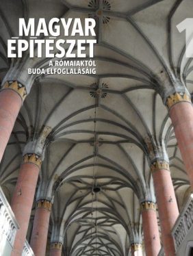 Magyar építészet 1. - A rómaiaktól Buda elfoglalásáig