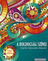   A boldogság színei - Inspirál, megnyugtat, kikapcsol - Színezhető grafikák bölcsességekkel