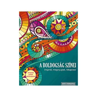   A boldogság színei - Inspirál, megnyugtat, kikapcsol - Színezhető grafikák bölcsességekkel