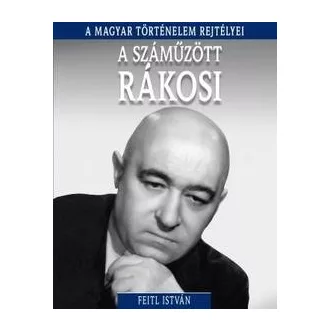 A száműzött Rákosi - A magyar történelem rejtélyei