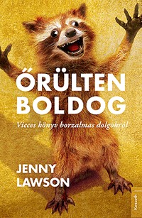 Őrülten boldog - Vicces könyv borzalmas dolgokról