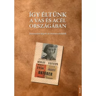   Így éltünk a vas és acél országában (56-os fotóalbum)