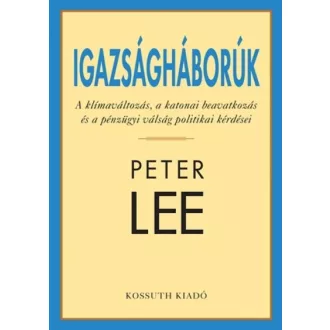   Igazságháborúk - A klímaváltozás, a katonai beavatkozás és a pénzügyi válság politikai kérdései