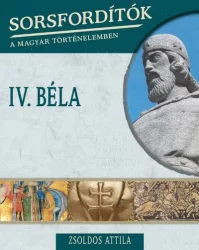 IV. Béla - Sorsfordítók a magyar történelemben