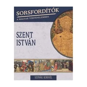 Szent István - Sorsfordítók 10.