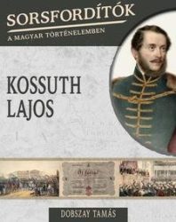 Kossuth Lajos - Sorsfordítók 17.