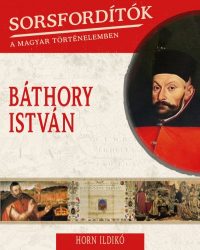 Báthory István - Sorsfordítók 18.