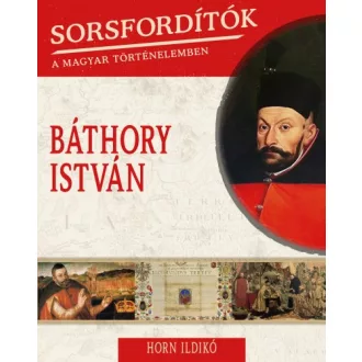 Báthory István - Sorsfordítók 18.