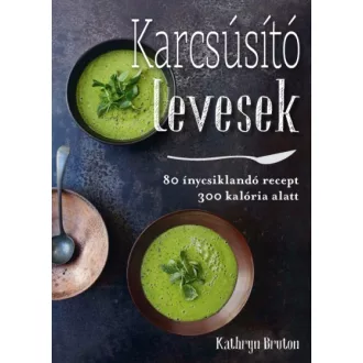   Karcsúsító levesek - 80 ínycskilandó leves 300 kalória alatt