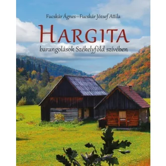 Hargita - Barangolások Székelyföld szívében