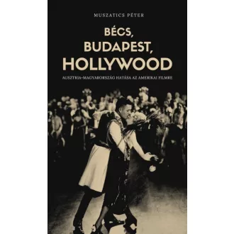   Bécs, Budapest, Hollywood - Ausztria-Magyarország hatása az amerikai filmre