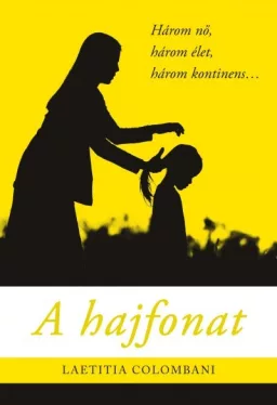 A hajfonat - Három nő, három élet, három kontinens...