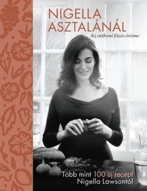 Nigella asztalánál - Az otthoni főzés öröme