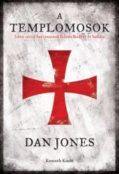   A templomosok - Isten szent harcosainak felemelkedése és bukása