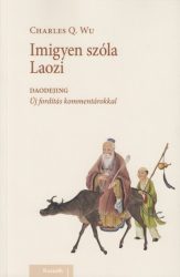   Imigyen szóla Laozi - DAODEJING - Új fordítás kommentárokkal