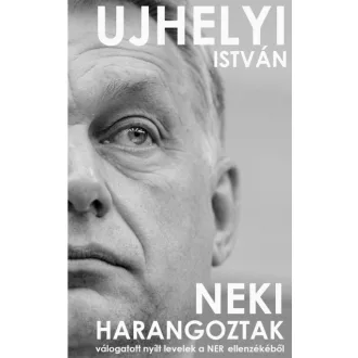   Neki harangoztak - Válogatott nyílt levelek a NER ellenzékéből