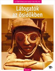   Látogatók az ősidőkben - A történelem nagy rejtélyei 12.