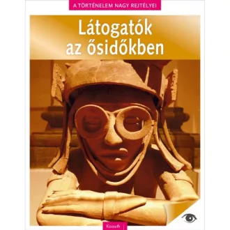   Látogatók az ősidőkben - A történelem nagy rejtélyei 12.