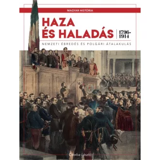   Haza és haladás - Nemzeti ébredés és polgári átalakulás (1796-1914)