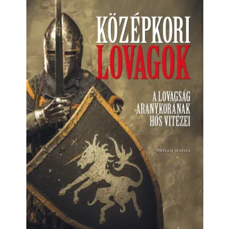   Középkori lovagok - A lovagság aranykorának hős vitézei