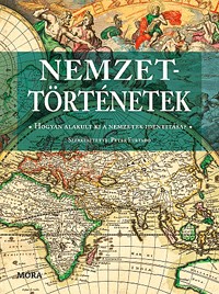 Nemzettörténetek - Hogyan alakult ki a nemzetek identitása?