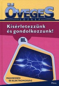 Kísérletezzünk és gondolkozzunk! III. - Mágnesesség és elektromosság