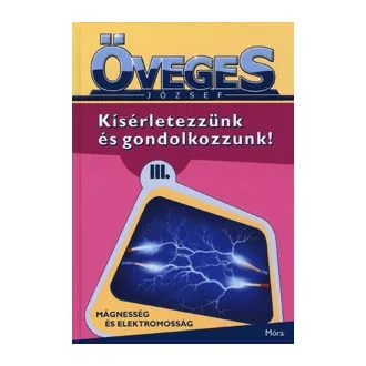   Kísérletezzünk és gondolkozzunk! III. - Mágnesesség és elektromosság