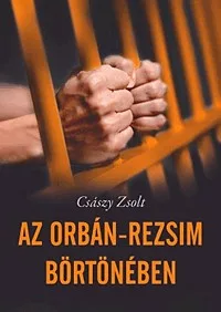 Az Orbán-rezsim börtönében