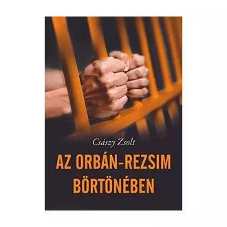 Az Orbán-rezsim börtönében