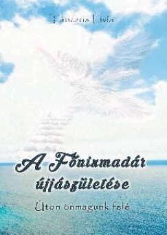 A Főnixmadár újjászületése - Úton önmagunk felé