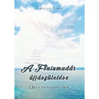 A Főnixmadár újjászületése - Úton önmagunk felé