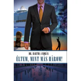 Éltem, mint más három!