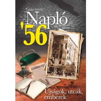 Napló '56 - Újságok, utcák, emberek