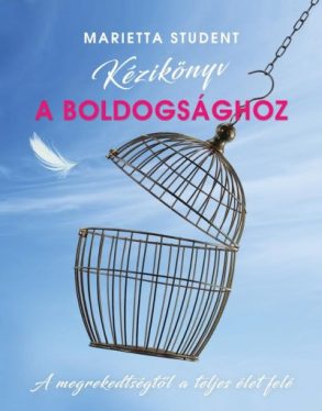 Kézikönyv a boldogsághoz - A megrekedtségtől a teljes élet felé