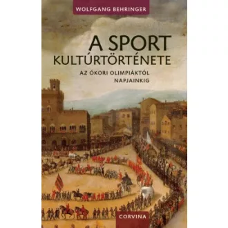   A sport kultúrtörténete - Az ókori olimpiáktól napjainkig