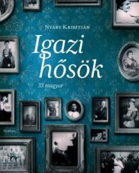 Igazi hősök - 33 magyar