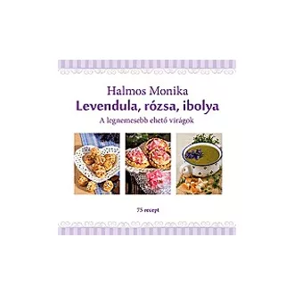 Levendula, rózsa, ibolya - A legnemesebb ehető virágok