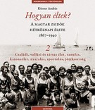   Hogyan éltek? 2. - A magyar zsidók hétköznapi élete 1867-1940 2. rész