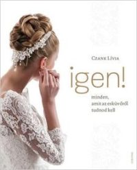 IGEN! - Minden, amit az esküvőről tudnod kell