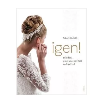 IGEN! - Minden, amit az esküvőről tudnod kell