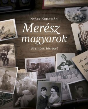 Merész magyarok - 30 emberi történet