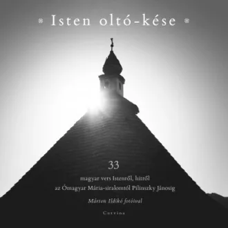   Isten oltó-kése - 33 vers Istenről, hitről az Ómagyar Mária-siralomtól Pilinszky Jánosig