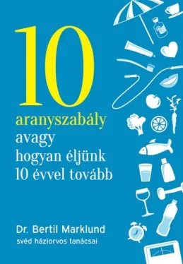 10 aranyszabály avagy hogyan éljünk 10 évvel tovább