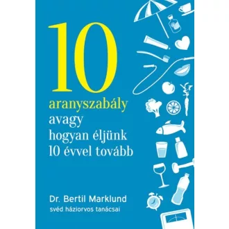 10 aranyszabály avagy hogyan éljünk 10 évvel tovább