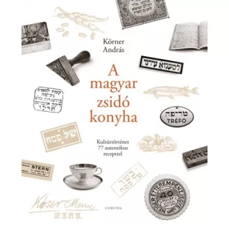   A magyar zsidó konyha - Kultúrtörténet 77 autentikus recepttel