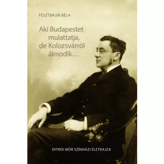 Aki Budapestet mulattatja, de Kolozsvárról álmodik...