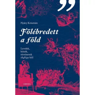   Fölébredett a föld - Levelek, hősök, történetek 1848/49-ből